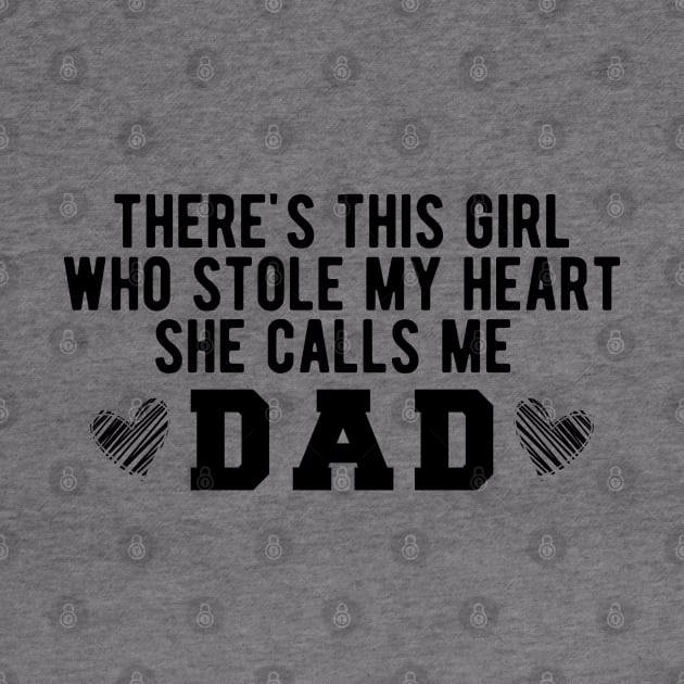 There's This Girl Who Stole My Heart She Calls Me Dad by KC Happy Shop